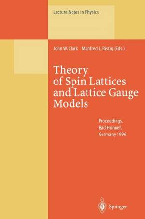 Theory of Spin Lattices and Lattice Gauge Models: Proceedings of the 165th WE-Heraeus-Seminar Held at Physikzentrum Bad Honnef, Germany, 14–16 October 1996 de John W. Clark