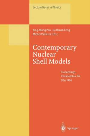 Contemporary Nuclear Shell Models: Proceedings of an International Workshop Held in Philadelphia, PA, USA, 29–30 April 1996 de Xing-Wang Pan