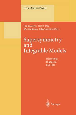 Supersymmetry and Integrable Models: Proceedings of a Workshop Held at Chicago, IL, USA, 12–14 June 1997 de Henrik Aratyn