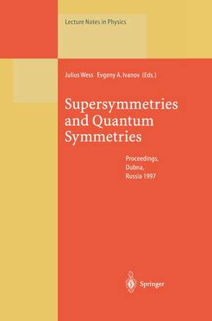 Supersymmetries and Quantum Symmetries: Proceedings of the International Seminar Dedicated to the Memory of V.I. Ogievetsky, Held in Dubna, Russia, 22–26 July 1997 de Julius Wess