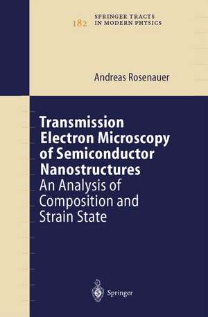 Transmission Electron Microscopy of Semiconductor Nanostructures: An Analysis of Composition and Strain State de Andreas Rosenauer