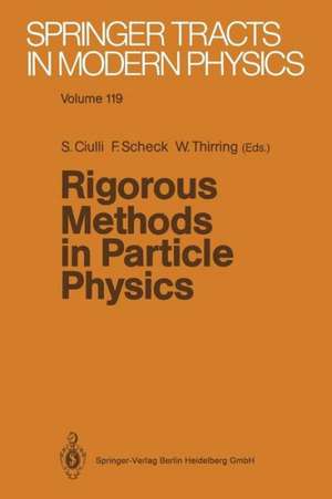 Rigorous Methods in Particle Physics de Sorin Ciulli