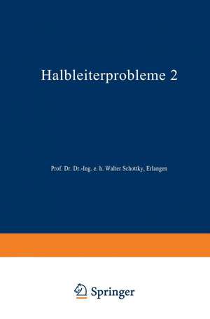 Halbleiterprobleme: Band II: In Referaten des Halbleiterausschusses des Verbandes Deutscher Physikalischer Gesellschaften Hamburg 1954 de W. Schottky