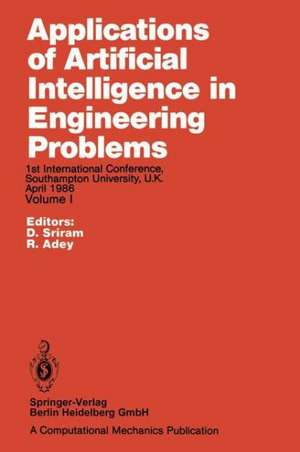 Applications of Artificial Intelligence in Engineering Problems: Proceedings of the 1st International Conference, Southampton University, U.K April 1986 de D. Sriram