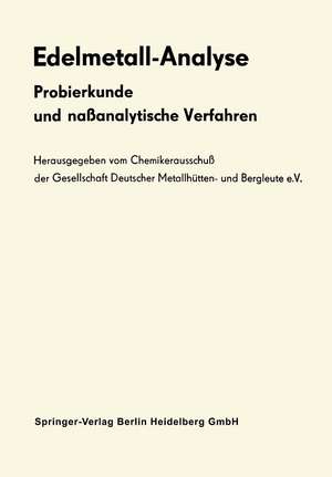 Edelmetall-Analyse: Probierkunde und naßanalytische Verfahren de Chemikerausschuß der Gesellschaft deutscher Metallhütten-und Bergleute e.V.