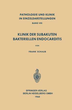 Klinik der Subakuten Bakteriellen Endocarditis (Endocarditis Lenta) de F. Schaub