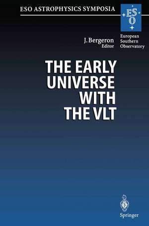 The Early Universe with the VLT: Proceedings of the ESO Workshop Held at Garching, Germany, 1–4 April 1996 de Jacqueline Bergeron