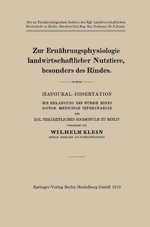 Zur Ernährungsphysiologie landwirtschaftlicher Nutztiere, besonders des Rindes: Inaugural-Dissertation zur Erlangung der Würde Eines Doctor Medicinae Veterinariae der Kgl. Tierärztlichen Hochschule zu Berlin de Wilhelm Klein