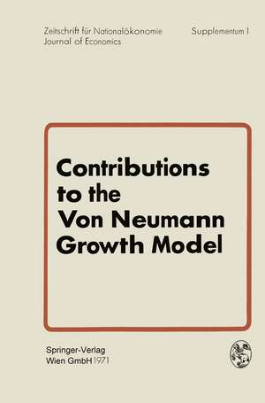 Contributions to the Von Neumann Growth Model: Proceedings of a Conference Organized by the Institute for Advanced Studies Vienna, Austria, July 6 and 7, 1970 de G. Bruckmann