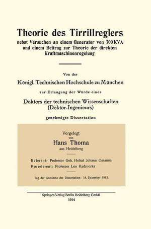 Theorie des Tirrillreglers nebst Versuchen an einem Generator von 700 KVA und einem Beitrag zur Theorie der direkten Kraftmaschinenregelung de Hans Thoma