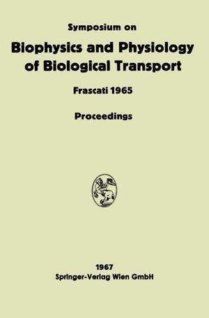 Symposium on Biophysics and Physiology of Biological Transport: Frascati, June 15–18, 1965. Proceedings de Liana Bolis