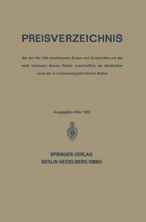 Preisverzeichnis: der seit Mai 1945 erschienenen Bücher und Zeitschriften und der noch lieferbaren älteren Bücher einschließlich der Handbücher sowie der in Vorbereitung befindlichen Bücher de Springe Springer