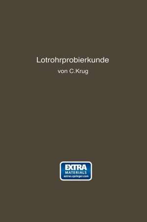 Lötrohrprobierkunde: Anleitung zur qualitativen und quantitativen Untersuchung mit Hilfe des Lötrohres de Carl Krug