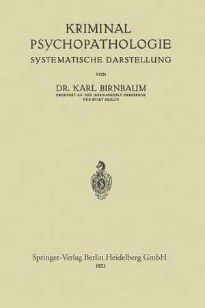 Kriminal-Psychopathologie: Systematische Darstellung de Karl Birnbaum