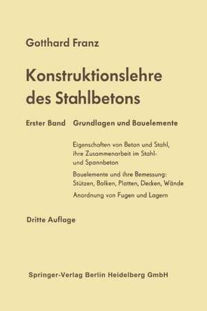 Konstruktionslehre des Stahlbetons: Erster Band: Grundlagen und Bauelemente de Gotthard Franz