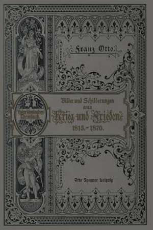 Fünfzig Jahre aus Preußens und Deutschlands Geschichte: Bilder und Schilderungen aus Krieg und Frieden während der Jahre 1816–1870 de Otto Spamer
