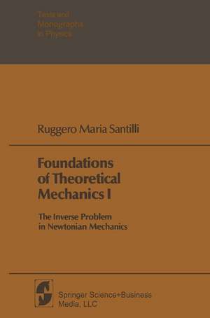 Foundations of Theoretical Mechanics I: The Inverse Problem in Newtonian Mechanics de Ruggero Maria Santilli