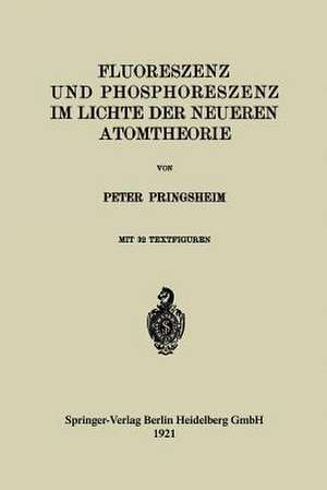 Fluoreszenz und Phosphoreszenz im Lichte der Neueren Atomtheorie de Peter Pringsheim