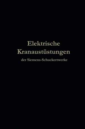 Elektrische Kranausrüstungen der Siemens-Schuckertwerke nach 25jähriger Entwickelung de Julius Springer, Berlin