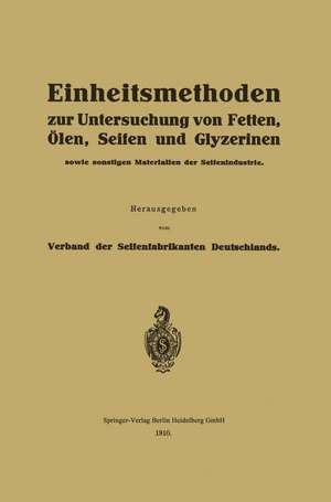 Einheitsmethoden zur Untersuchung von Fetten, Ölen, Seifen und Glyzerinen: sowie sonstigen Materialien der Seifenindustrie de Verband der Seifenfabrikanten Deutschlands