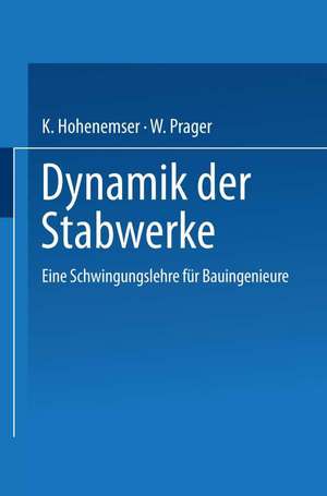 Dynamik der Stabwerke: Eine Schwingungslehre für Bauingenieure de Kurt Heinrich Hohenemser