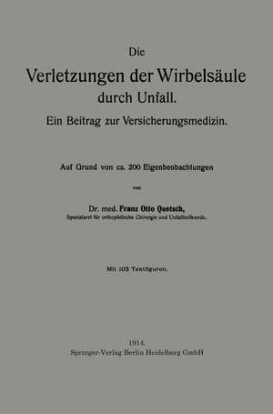 Die Verletzungen der Wirbelsäule durch Unfall: Ein Beitrag zur Versicherungsmedizin de Franz Otto Quetsch