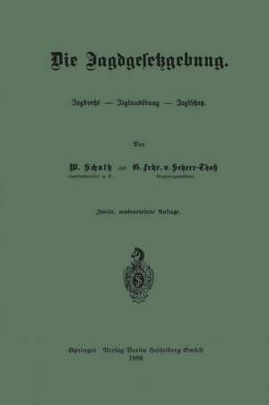 Die Jagdgesetzgebung: Jagdrecht — Jagdausübung — Jagdschutz de Wilhelm Schultz