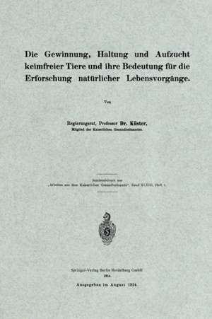 Die Gewinnung, Haltung und Aufzucht keimfreier Tiere und ihre Bedeutung für die Erforschung natürlicher Lebensvorgänge de F. Küster