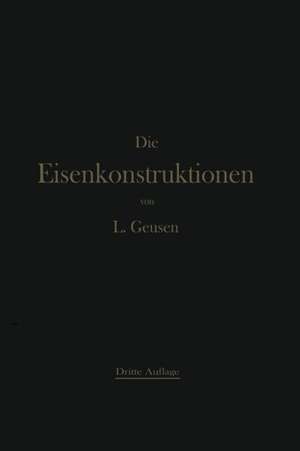 Die Eisenkonstruktionen: Ein Lehrbuch für Schule und Zeichentisch de Leonhard Geusen