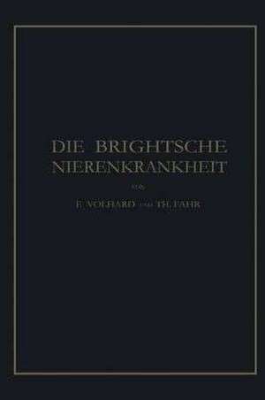 Die Brightsche Nierenkrankheit: Klinik, Pathologie und Atlas de Franz Volhard