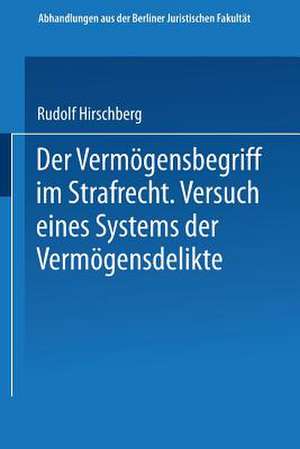 Der Vermögensbegriff im Strafrecht: Versuch eines Systems der Vermögensdelikte de Rudolf Hirschberg