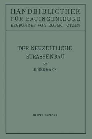 Der neuzeitliche Straßenbau: Aufgaben und Technik de E. Neumann