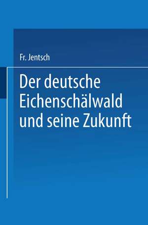 Der deutsche Eichenschälwald und seine Zukunft de Friedrich Jentsch