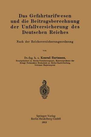 Das Gefahrtarifwesen und die Beitragsberechnung der Unfallversicherung des Deutschen Reiches: Nach der Reichsversicherungsordnung de Konrad Hartmann