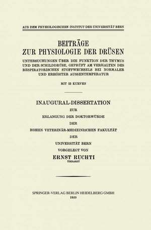 Beiträge zur Physiologie der Drüsen: Untersuchungen über die Funktion der Thymus und der Schilddrüse, Geprüft am Verhalten des Respiratorischen Stoffwechsels bei Normaler und Erhöhter Aussentemperatur de Ernst Ruchti