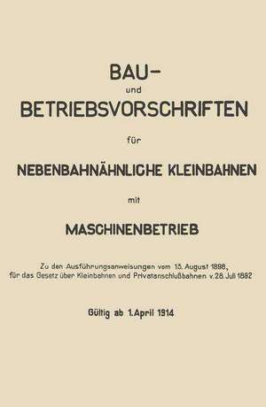 Bau- und Betriebsvorschriften für Nebenbahnähnliche Kleinbahnen mit Maschinenbetrieb de Springer Berlin