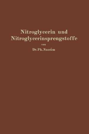 Nitroglycerin und Nitroglycerinsprengstoffe (Dynamite): mit besonderer Berücksichtigung der dem Nitroglycerin verwandten und homologen Salpetersäureester de Phokion Naoúm