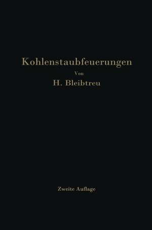 Kohlenstaubfeuerungen: Bericht, dem Reichskohlenrat erstattet im Auftrage seines Technisch-Wirtschaftlichen Sachverständigen-Ausschusses für Brennstoffverwendung de Hermann Bleibtreu