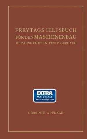 Freytags Hilfsbuch für den Maschinenbau für Maschineningenieure sowie für den Unterricht an technischen Lehranstalten: Bericht de Paul Gerlach