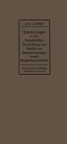 Erläuterungen zu den Vorschriften für die Errichtung und den Betrieb elektrischer Starkstromanlagen einschließlich Bergwerksvorschriften und zu den Merkblättern für Starkstromanlagen in der Landwirtschaft de Carl Ludwig Weber