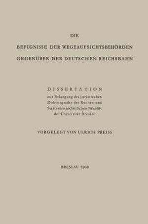 Die Befugnisse der WegeaufsichtsbehÖrden GegenÜber der Deutschen Reichsbahn: Dissertation de Ulrich Preiss