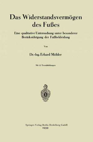 Das Widerstandsvermögen des Fußes: Eine qualitative Untersuchung unter besonderer Berücksichtigung der Fußbekleidung de Eduard Möhler