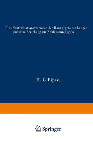 Das Neutralisationsvermögen der Haut gegenüber Laugen und seine Beziehung zur Kohlensäureabgabe de Hans Georg Piper