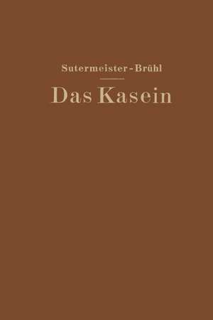 Das Kasein: Chemie und technische Verwertung de Edwin Sutermeister