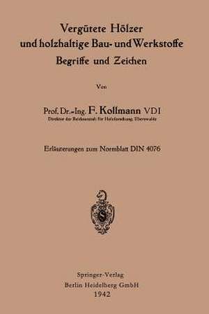 Vergütete Hölzer und holzhaltige Bau- und Werkstoffe, Begriffe und Zeichen: Erläutergn zum Normblatt DIN 4076 de Franz Kollmann