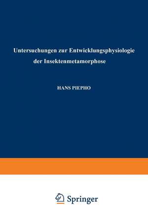 Untersuchungen zur Entwicklungsphysiologie der Insektenmetamorphose de Hans Piepho