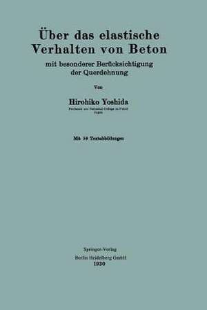 Über das elastische Verhalten von Beton: mit besonderer Berücksichtigung der Querdehnung de Hirohiko Yoshida