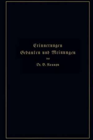 Erinnerungen, Gedanken und Meinungen de Bernhard Naunyn