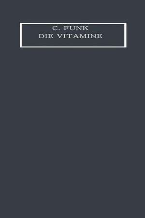 Die Vitamine: Ihre Bedeutung für die Physiologie und Pathologie de Casimir Funk