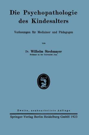 Die Psychopathologie des Kindesalters: Vorlesungen für Mediziner und Pädagogen de Wilhelm Strohmayer